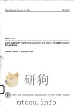 FAO FISHERIES REPORT NO.329  REPORT OF THE FAO EXPERT CONSULTATION ON FISH TECHNOLOGY IN AFRICA（ PDF版）