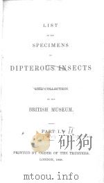LIST OF THE SPECIMENS OF DIPTEROUS INSECTS THE COLLECTION OF THE BRITISH MUSEUM PARTS 1-2 1848 PDF电子版封面