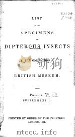 LIST OF THE SPECIMENS OF DIPTEROUS INSECTS THE COLLECTION OF THE BRITISH MUSEUM PARTS 5-7 1854 PDF电子版封面