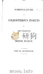 NOMENCLATURE OF COLEOPTEROUS INSECTS IN THE COLLECTION OF THE BRITISH MUSEUM PART 3 BUPRESTIDAE PDF电子版封面
