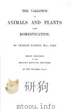 THE VARIATION OF ANIMALS AND PLANTS UNDER DOMESTICATION IN TWO VOLUMES VOL.1 1899 PDF电子版封面