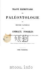 TRAITE ELEMENTAIRE DE PALEONTOLOGIE OU HISTOIRE NATURELLE DES ANIMAUX FOSSILES TOME TROISIEME 1845 PDF电子版封面 F.J.PICTET