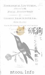 ZOOLOGICAL LECTURES.DELIVERED AT THE ROYAL INSTITUTION VOL.1 PDF电子版封面 GEORGE SHAW