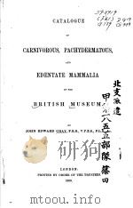 CATALOGUE OF CARNIVOROUS PACHYDERMATOUS AND EDENTATE MAMMALIA IN THE BRITISH MUSEUM PDF电子版封面 JOHN EDWARD GRAY