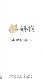 TRAITE ELEMENTAIRE DE PALEONTOLOGIE OU HISTOIRE NATURELLE DES ANIMAUX FOSSILES VOL.1 PDF电子版封面