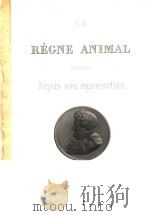 LE REGNE ANIMAL D‘APRES SON ORGANISATION GEORGES CUVIER 18 PDF电子版封面 ACCOMPAGNEE DE PLANCHES GRAVEE