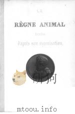 LE REGNE ANIMAL D‘APRES SON ORGANISATION GEORGES CUVIER 4 PDF电子版封面 ACCOMPAGNNE DE PLANCHES GRAVEE