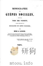 MONOGRAPHIE DES GUEPES SOCIALES OU DE LA TRIBU DES VESPIENS OUVRAGE FAISANT SUITE A LA MONOGRAPHIE D PDF电子版封面