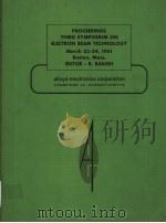 PROCEEDINGS OF THE THIRD SYMPOSIUM ON ELECTRON BEAM PROCESSES MARCH 23-24，1961（ PDF版）