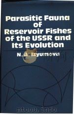 PARASITIC FAUNA OF RESERVOIR FISHES OF THE USSR AND ITS EVOLUTION（ PDF版）