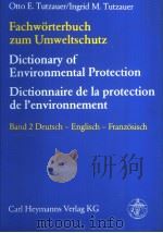 FACHWORTERBUCH ZUM UMWELTSCHUTZ DICTIONARY OF ENVIRONMENTAL PROTECTION DICTIONNAIRE DE LA PROTECTION PDF电子版封面