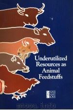UNDERUTILIZED RESOURCES AS ANIMAL FEEDSTUFFS PDF电子版封面 0309033829