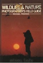 THE WILDLIFE & NATURE PHOTOGRAPHER‘S FIELD GUIDE PDF电子版封面 0709910258 MICHAEL FREEMAN