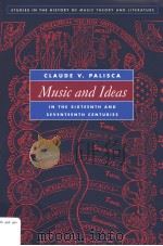 MUSIC AND IDEAS IN THE SIXTEENTH AND SEVENTEENTH CENTURIES PDF电子版封面 0252031563 CLAUDE V.PALISCA