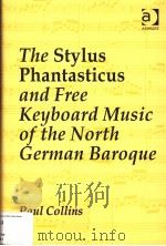 THE STYLUS PHANTASTICUS AND FREE KEYBOARD MUSIC OF THE NORTH GERMAN BAROQUE（ PDF版）