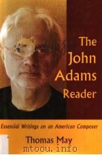 THE JOHN ADAMS READER：ESSENTIAL WRITINGS ON AN AMERICAN COMPOSER（ PDF版）