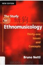 THE STUDY OF ETHNOMUSICOLOGY THIRTY-ONE ISSUES AND CONCEPTS NEW EDITION PDF电子版封面 9780252072789 BRUNO NETTL