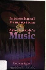 INTERCULTURAL DIMENSIONS IN AYO BANKOLE‘S MUSIC PDF电子版封面 9780595464364 GODWIN SADOH