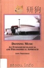 DEFINING MUSIC AN ETHNOMUSICOLOGICAL AND PHILOSOPHICAL APPROACH PDF电子版封面 9780773453852