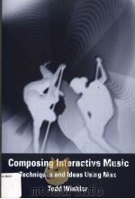 COMPOSING INTERACTIVE MUSIC:TECHNIQUES AND IDEAS USING MAX PDF电子版封面 0262731398 TODD WINKLER