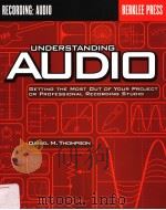 UNDERSTANDING AUDIO:GETTING THE MOST OUT OF YOUR PROJECT OR PROFESSINAL RECORDING STUDIO PDF电子版封面 0634009591 DANIEL M.THOMPSON