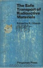 THE SAFE TRANSPORT OF RADIOACTIVE MATERIALS PDF电子版封面 R.GIBSON