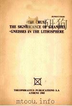 THE CRUST-THE SIGNIFICANCE OF GRANITES-GNEISSES IN THE LITHOSPHERE 1985 PDF电子版封面