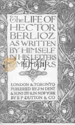 THE LIFE OF HECTOR BERLIOZAS WRITTEN 1923 PDF电子版封面 HIMSELF IN HISLETTERS MEMOIRS