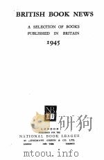 BRITISH BOOK NEWS A SELECTION OF BOOKS PUBLISHED IN BRITAIN PUBLISHED IN BRITAIN 1945 1945 PDF电子版封面