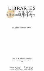 Libraries:addresses and essays 1916 PDF电子版封面 John Cotton Dana