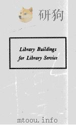 LIBRARY BUILDINGS FOR LIBRARY SERVICE 1947 PDF电子版封面