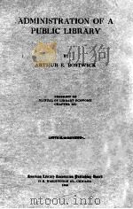 ADMINISTRATION OF APUBLIC LIBRARY 1920 PDF电子版封面