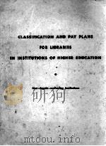 CLASSIFICATION AND PAY PLANS FOR LIBRARIES IN INSTITUTIONS OF HIGHER EDUCATION     PDF电子版封面    A.F.KUHLMAN 
