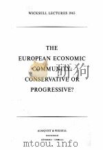 THE EUROPEAN ECONOMIC COMMUNITY:CONSERVATIVE OR PROGRESSIVE? PDF电子版封面