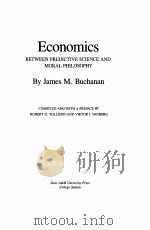 ECONOMICS:BETWEEN PREDICTIVE SCIENCE AND MORAL PHILOSOPHY PDF电子版封面 0890963509 JAMES M.BUCHANAN