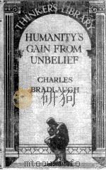 Humanity‘s Gain From Unbelief and Other Selections from the Works of Charles Bradlaugh 1930 PDF电子版封面