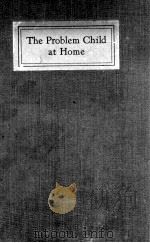 THE PROBLEM CHILD AT HOME A STUDY IN PARENT-CHILD RELATIONSHIPS（1928 PDF版）