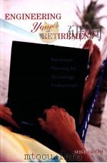ENGINEERING YOUR RETIREMENT:RETIREMENT PLANNING FOR TECHNOLOGY PROFESSIONALS PDF电子版封面 9780471776161 MIKE GOLIO