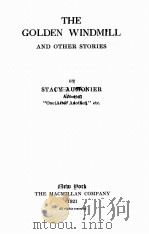 THE GOLDEN WINDMILL AND OTHER STORIES 1921 PDF电子版封面 STACY AUMONIER
