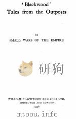 ‘BLACKWOOD‘TALES FROM THE OUTPOSTS Ⅱ SMALL WARS OF THE EMPIRE 1936 PDF电子版封面