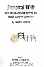 IMMORTAL WIFE THE BIOGRAPHICAL NOVEL OF JESSIE BENTON FREMONT（1944 PDF版）