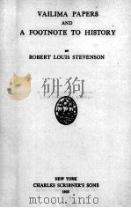 VAILIMA PAPERS AND A FOOTNOTE TO HISTORY 1925 PDF电子版封面