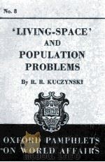 OXFORD PAMPHLETS ON WORLD AFFAIRS NO.8 ‘LIVING-SPACE‘ AND POPULATION PROBLEMS 1939 PDF电子版封面 R.R. KUCZYNSKI