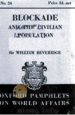 OXFORD PAMPHLETS ON WORLD AFFAIRS NO.24 BLOCKADE AND THE CIVILIAN POPULATION 1939 PDF电子版封面 WILLIAM BEVERIDGE