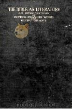 THE BIBLE AS LITERATURE: AN INTRODUCTION 1914 PDF电子版封面 IRVING FRANCIS WOOD AND ELIHU