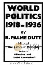 WORLD POLITICS 1918-1936 1936 PDF电子版封面 R. PALME DUTT