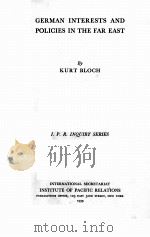 GERMAN INTERESTS AND POLICIES IN THE FAR EAST 1939 PDF电子版封面 KURT BLOCH
