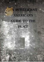 AN INTELLIGENT AMERICAN‘S GUIDE TO THE PEACE 1945 PDF电子版封面 SUMNER WELLES