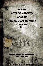 POLISH ACTS OF ATROCITY AGAINST THE GERMAN MINORITY IN POLAND 1940 PDF电子版封面