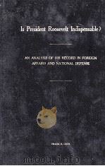 IN PRESIDENT ROOSEVELT INDISPENSABLE? 1944 PDF电子版封面